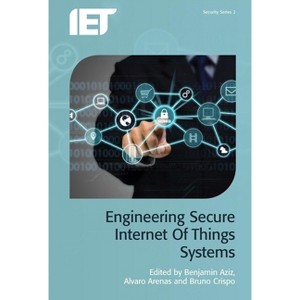 Engineering Secure Internet of Things Systems - (Security) by  Benjamin Aziz & Alvaro Arenas & Bruno Crispo (Hardcover) - 1 of 1