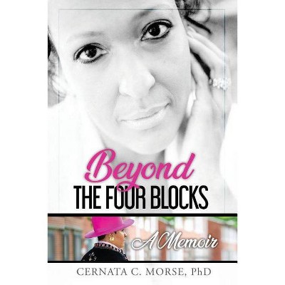  Beyond the Four Blocks, a Memoir, Volume 1 - by  Cernata Morse (Paperback) 