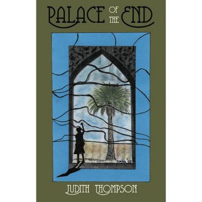 Palace of the End - 2nd Edition by  Judith Thompson (Paperback)