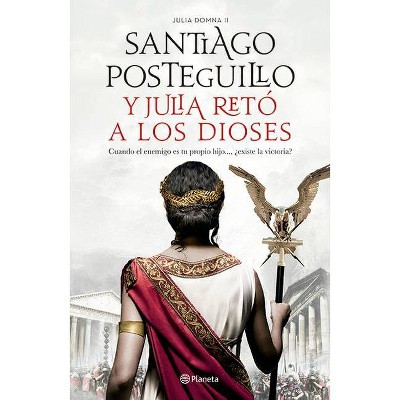 Y Julia Retó a Los Dioses - by  Santiago Posteguillo (Paperback)