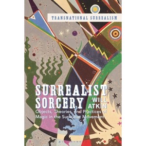 Surrealist Sorcery - (Transnational Surrealism) by  Will Atkin (Paperback) - 1 of 1