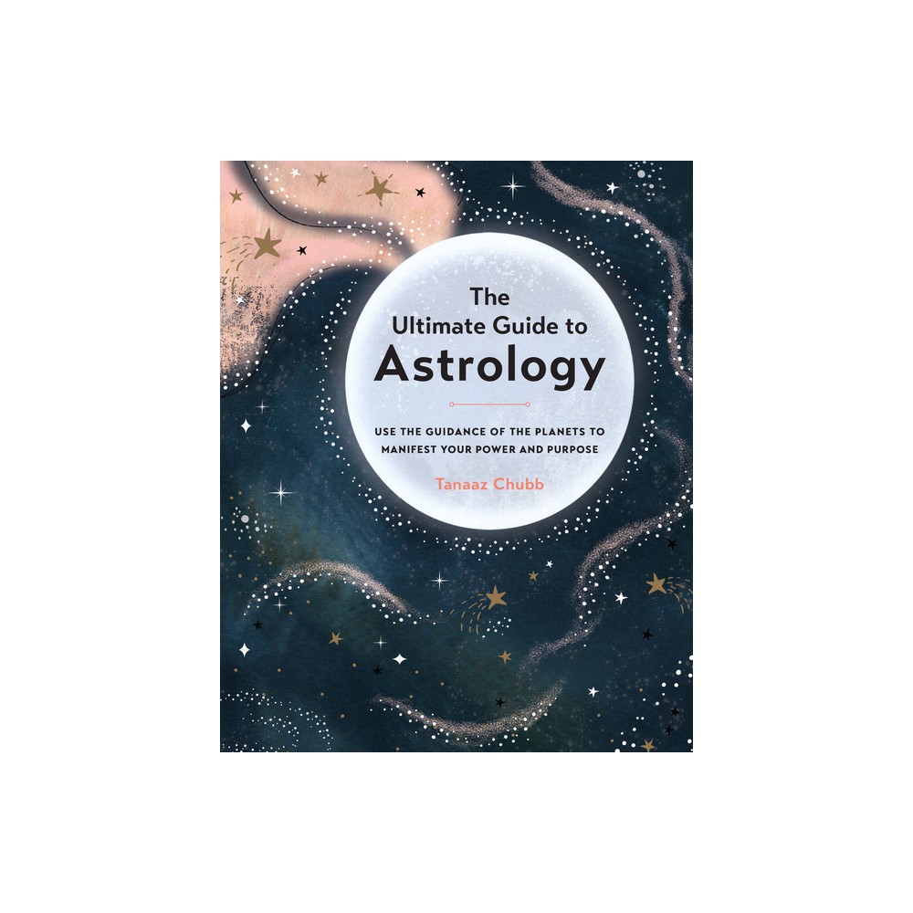 The Ultimate Guide to Astrology - (Ultimate Guide To...) by Tanaaz Chubb (Paperback)