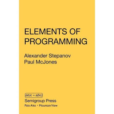 Elements of Programming - by  Alexander Stepanov & Paul McJones (Paperback)