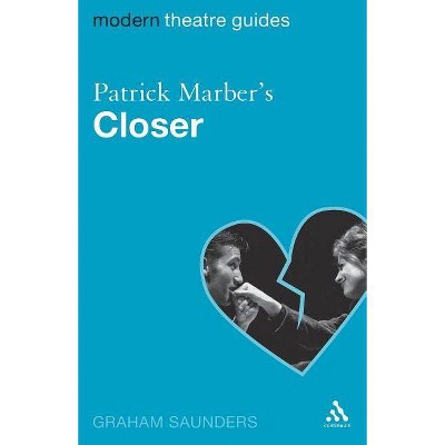 Patrick Marber's Closer - (Modern Theatre Guides) by  Graham Saunders (Paperback)