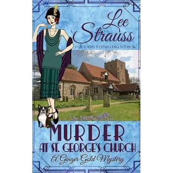 Murder at St. George's Church - (Ginger Gold Mystery) by  Lee Strauss (Paperback)