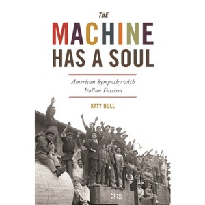 The Machine Has a Soul - (America in the World) by  Katy Hull (Hardcover) - 1 of 1