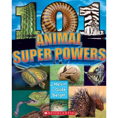 101 Animal Superpowers - by  Melvin Berger & Gilda Berger (Paperback)