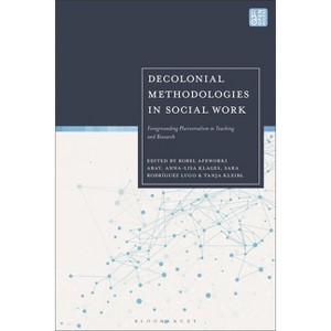 Decolonial Methodologies in Social Work - by  Robel Abay & Anna-Lisa Klages & Sara Rodríguez Lugo & Tanja Kleibl (Hardcover) - 1 of 1