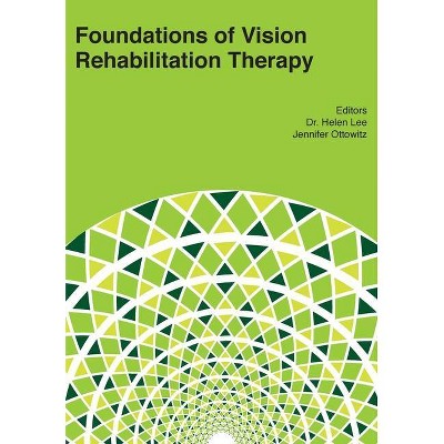 Foundations of Vision Rehabilitation Therapy - by  Helen Lee & Jennifer Ottowitz (Hardcover)