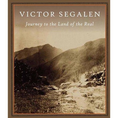 Journey to the Land of the Real - by  Victor Segalen (Hardcover)