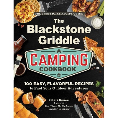 The Blackstone Griddle Camping Cookbook - (I Love My Cookbook) by  Cheri Reneé (Hardcover)