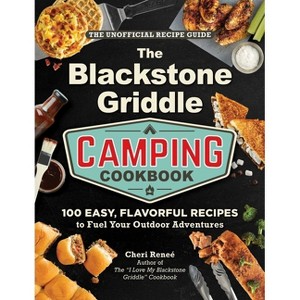 The Blackstone Griddle Camping Cookbook - (I Love My Cookbook) by  Cheri Reneé (Hardcover) - 1 of 1