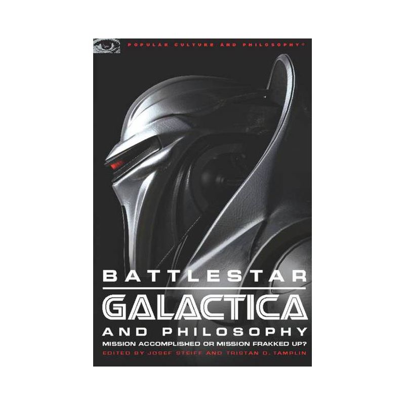 Battlestar Galactica and Philosophy - (Popular Culture and Philosophy) by  Josef Steiff & Tristan D Tamplin (Paperback), 1 of 2