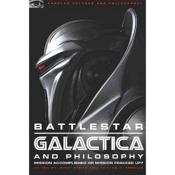 Battlestar Galactica and Philosophy - (Popular Culture and Philosophy) by  Josef Steiff & Tristan D Tamplin (Paperback)