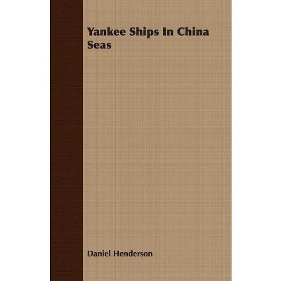 Yankee Ships in China Seas - by  Daniel Henderson (Paperback)