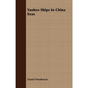Yankee Ships in China Seas - by  Daniel Henderson (Paperback) - 1 of 1