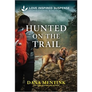 Hunted on the Trail - (Security Hounds Investigations) by  Dana Mentink (Paperback) - 1 of 1