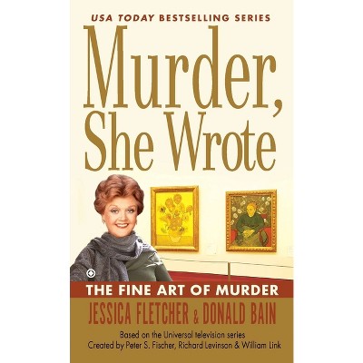 Murder, She Wrote: The Fine Art of Murder - by  Jessica Fletcher & Donald Bain (Paperback)