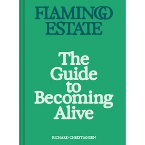 Flamingo Estate: The Guide to Becoming Alive - by  Richard Christiansen (Hardcover) - 1 of 1