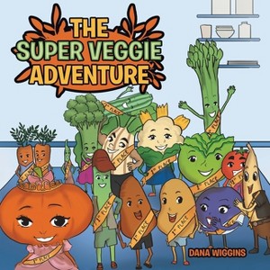 The Super Veggie Adventure - by  Dana Wiggins (Paperback) - 1 of 1