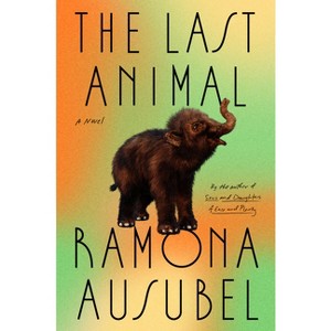 The Last Animal - by  Ramona Ausubel (Hardcover) - 1 of 1