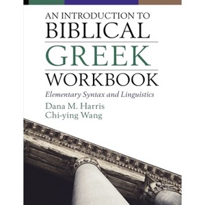 An Introduction to Biblical Greek Workbook - by  Dana M Harris & Chi-Ying Wong (Paperback) - 1 of 1