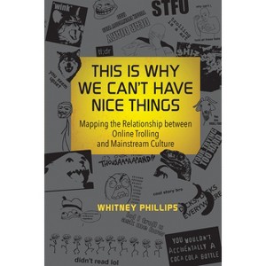 This Is Why We Can't Have Nice Things - by  Whitney Phillips (Paperback) - 1 of 1