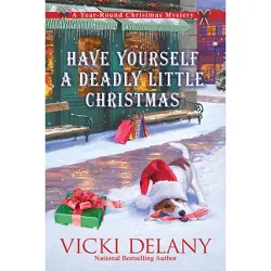 Have Yourself a Deadly Little Christmas - (Year-Round Christmas Mystery) by  Vicki Delany (Hardcover)