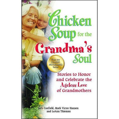 Chicken Soup for the Grandma's Soul - (Chicken Soup for the Soul) by  Jack Canfield & Mark Victor Hansen & Leann Thieman (Paperback)