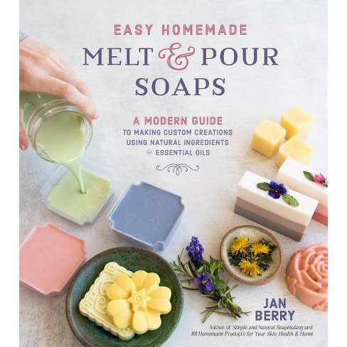 Easy Homemade Melt and Pour Soaps - by Jan Berry (Paperback)