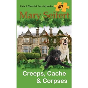 Creeps, Cache, & Corpses - (Katie & Maverick Cozy Mysteries) by  Mary Seifert (Paperback) - 1 of 1