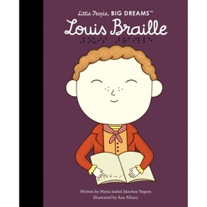 Louis Braille - (Little People, Big Dreams) by  Maria Isabel Sanchez Vegara (Hardcover) - 1 of 1