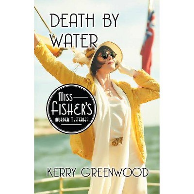 Death by Water - (Miss Fisher's Murder Mysteries) by  Kerry Greenwood (Paperback)