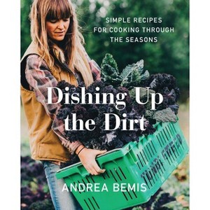 Dishing Up the Dirt - (Farm-To-Table Cookbooks) by  Andrea Bemis (Hardcover) - 1 of 1