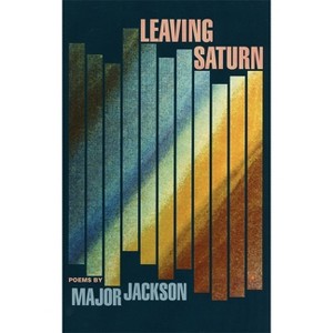 Leaving Saturn - (Cave Canem Poetry Prize) by  Major Jackson (Paperback) - 1 of 1