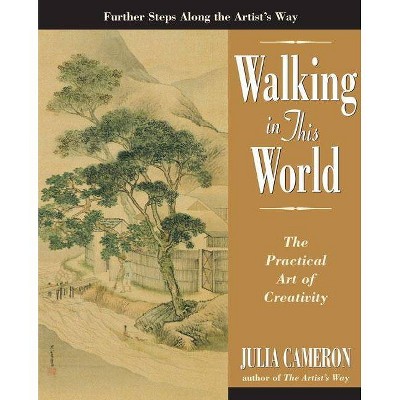 Walking in This World - (Artist's Way) by  Julia Cameron (Paperback)