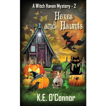 Hexes and Haunts - (Witch Haven Cozy Mystery) by  K E O'Connor (Paperback)