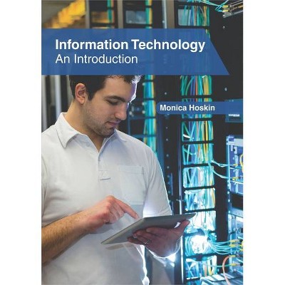 Information Technology: An Introduction - by  Monica Hoskin (Hardcover)