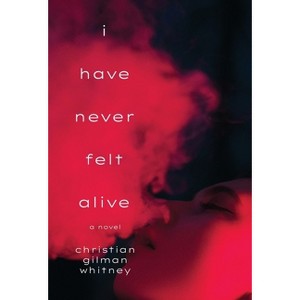 I Have Never Felt Alive - by  Christian Gilman Whitney (Hardcover) - 1 of 1