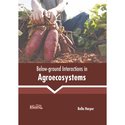 Below-Ground Interactions in Agroecosystems - by  Bella Harper (Hardcover)
