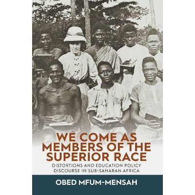 We Come as Members of the Superior Race - by  Obed Mfum-Mensah (Hardcover)