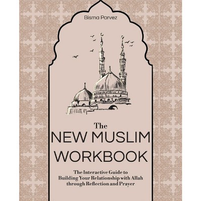 The New Muslim Workbook - by  Bisma Parvez (Paperback)