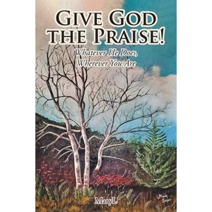 Give God the Praise! - by  Maryl (Paperback) - 1 of 1