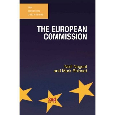 The European Commission - (European Union) 2nd Edition by  Neill Nugent & Mark Rhinard (Paperback)