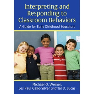 Interpreting and Responding to Classroom Behaviors - by  Michael O Weiner & Les Paul Gallo-Silver & Tal D Lucas (Paperback) - 1 of 1
