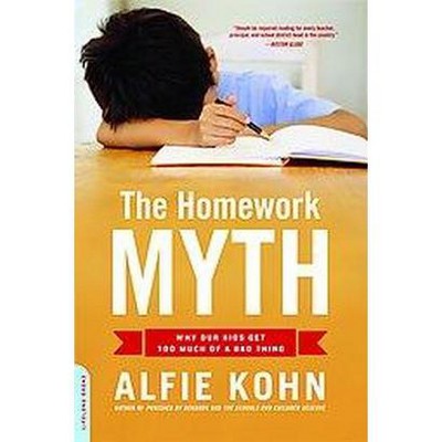 The Homework Myth - by  Alfie Kohn (Paperback)