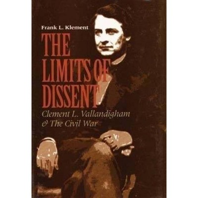 The Limits of Dissent - (North's Civil War) by  Frank L Klement (Hardcover)