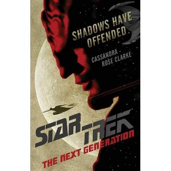 Shadows Have Offended - (Star Trek: The Next Generation) by  Cassandra Rose Clarke (Paperback)