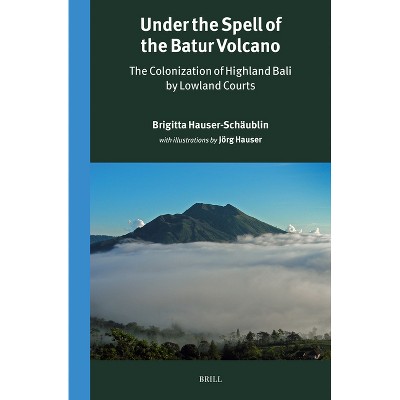 Under the Spell of the Batur Volcano - (Verhandelingen Van Het Koninklijk Instituut Voor Taal-, Land) by  Brigitta Hauser-Schäublin (Hardcover)
