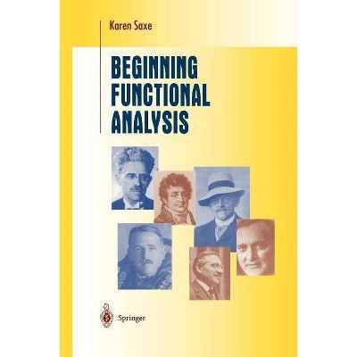 Beginning Functional Analysis - (Undergraduate Texts in Mathematics) by  Karen Saxe (Paperback)